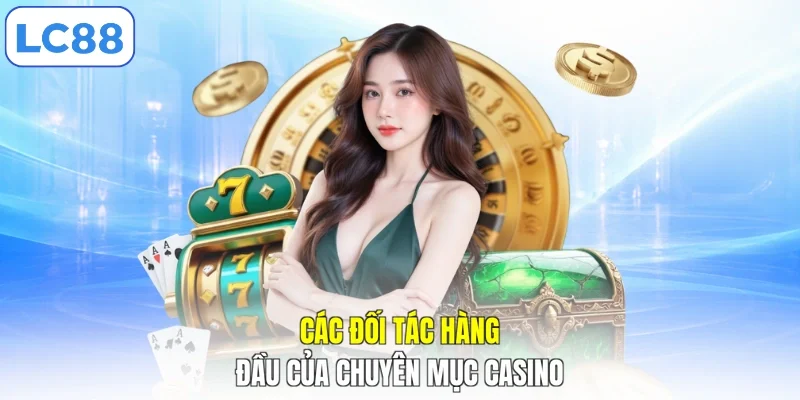 Các đối tác hàng đầu của chuyên mục casino