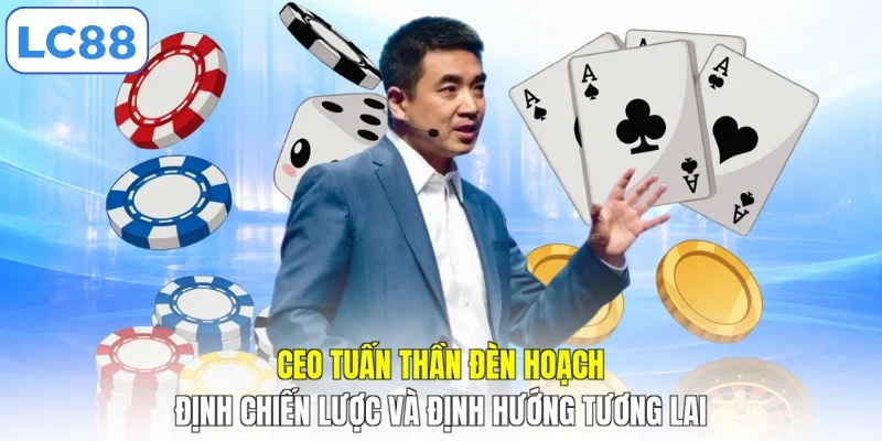 CEO Tuấn Thần Đèn hoạch định chiến lược và định hướng tương lai