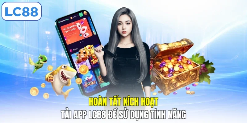 Hoàn tất kích hoạt tải app LC88 để sử dụng tính năng