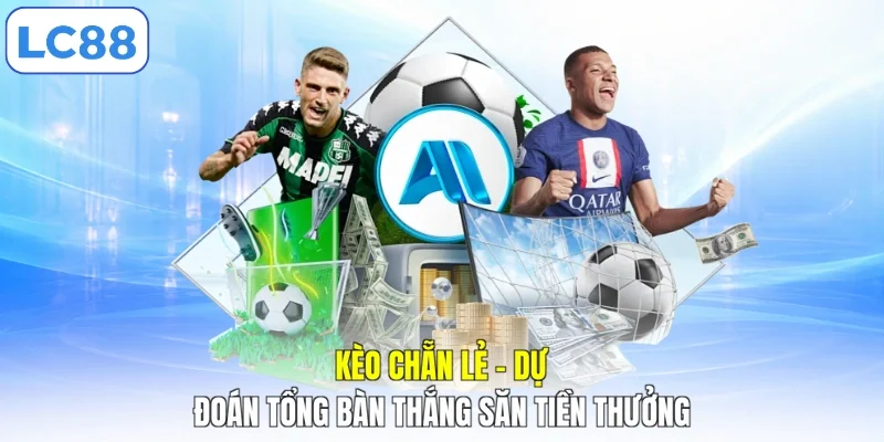 Kèo Chẵn Lẻ - Dự Đoán Tổng Bàn Thắng Săn Tiền Thưởng