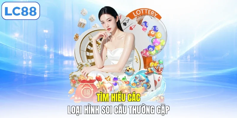 Tìm hiểu các loại hình soi cầu thường gặp